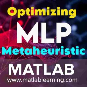 بهینه‌سازی شبکه عصبی چندلایه MLP با الگوریتم‌های فراابتکاری